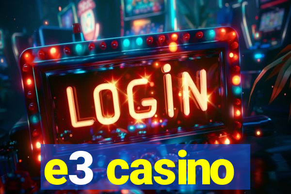 e3 casino